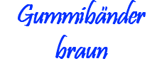 Gummibänder braun